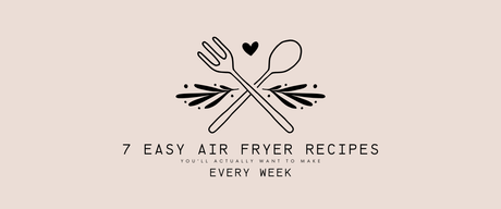 🍟 7 Easy Air Fryer Recipes You’ll Actually Want to Make Every Week