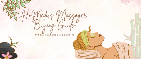 💆‍♀️ HoMedics Massager Buying Guide: Types, Features & Benefits