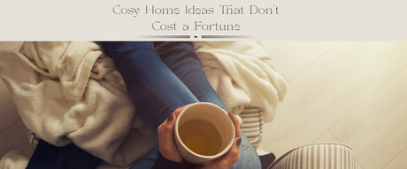 Cosy Home Ideas That Don’t Cost a Fortune