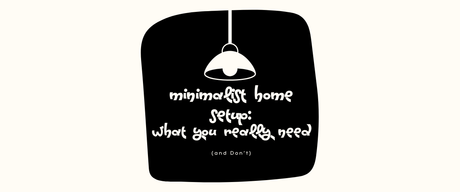 Minimalist Home Setup: What You Really Need (and Don’t)