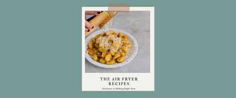The Air Fryer Recipes Everyone Is Making Right Now
