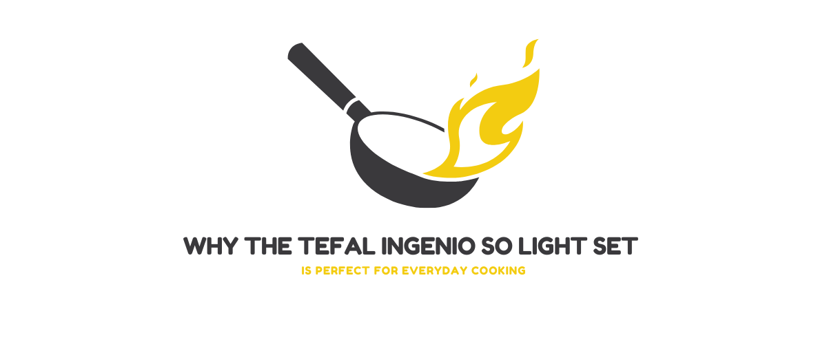 Why the Tefal Ingenio So Light Set Is Perfect for Everyday Cooking