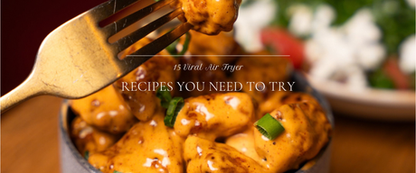 15 Viral Air Fryer Recipes You Need to Try
