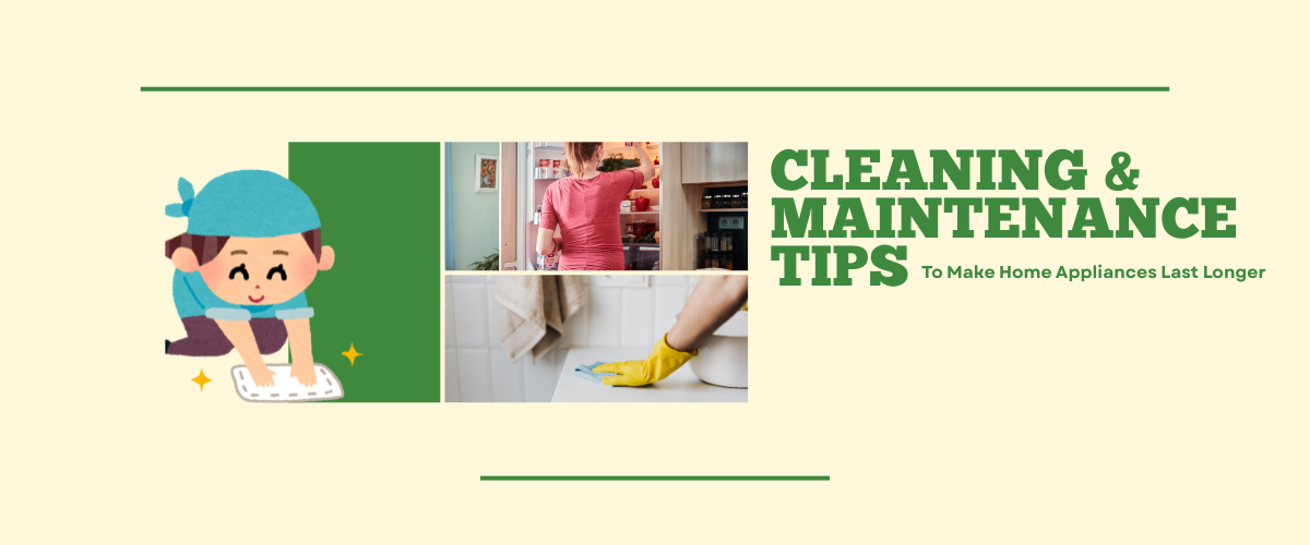 🧽 Cleaning & Maintenance Tips to Make Home Appliances Last Longer