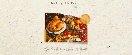 Healthy Air Fryer Recipes You Can Make in Under 20 Minutes