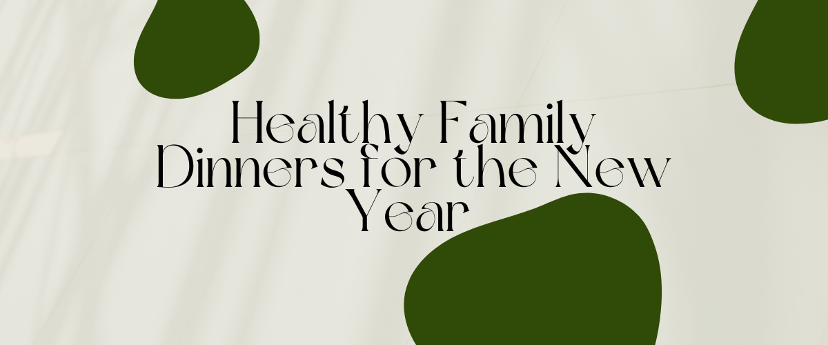 Healthy Family Dinners for the New Year