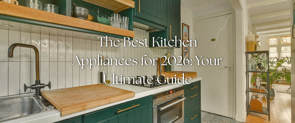 🍽️ The Best Kitchen Appliances for 2026: Your Ultimate Guide
