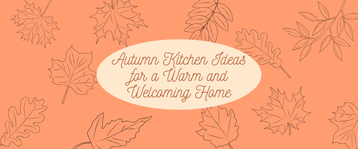 Autumn Kitchen Ideas for a Warm and Welcoming Home