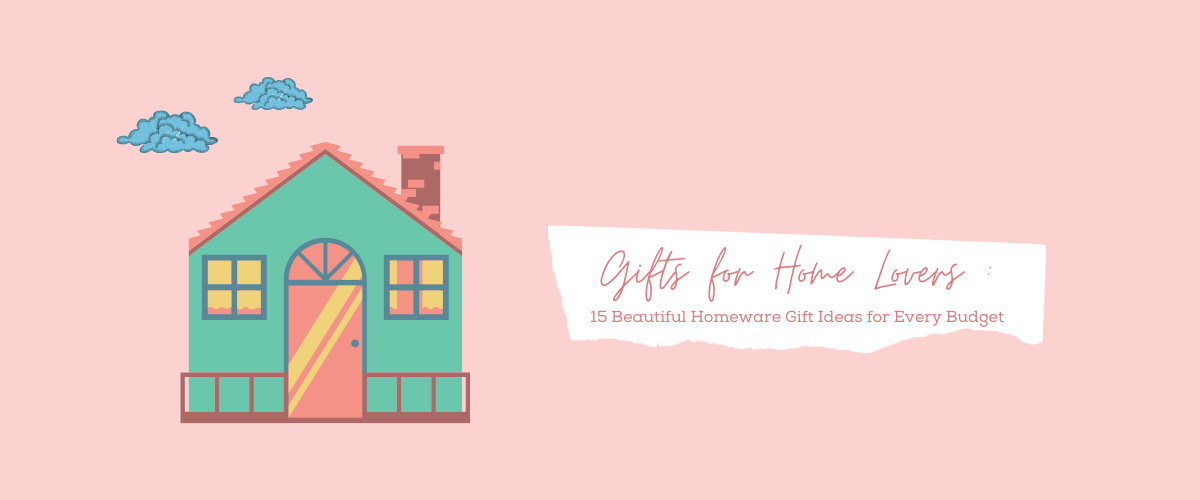 Gifts for Home Lovers: 15 Beautiful Homeware Gift Ideas for Every Budget