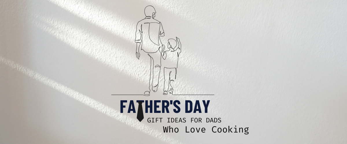 Father’s Day Gift Ideas for Dads Who Love Cooking