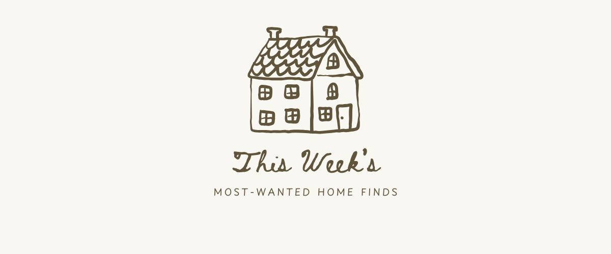 This Week’s Most-Wanted Home Finds
