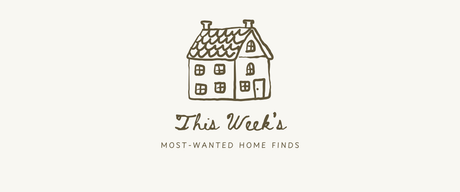 This Week’s Most-Wanted Home Finds