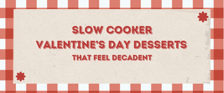 ❤️ Slow Cooker Valentine’s Day Desserts That Feel Decadent