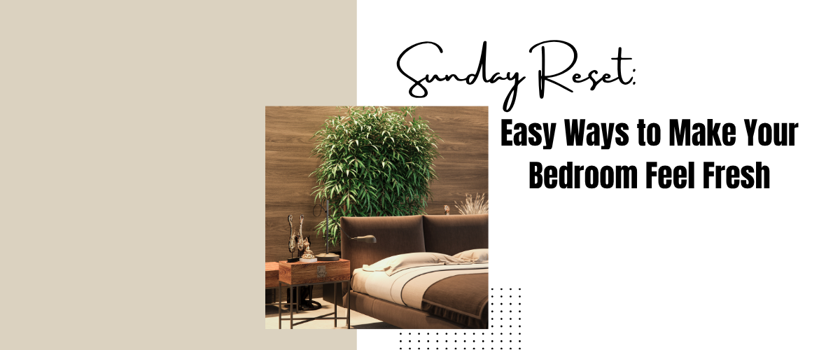 Sunday Reset: Easy Ways to Make Your Bedroom Feel Fresh