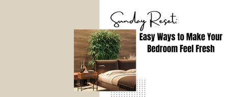 Sunday Reset: Easy Ways to Make Your Bedroom Feel Fresh