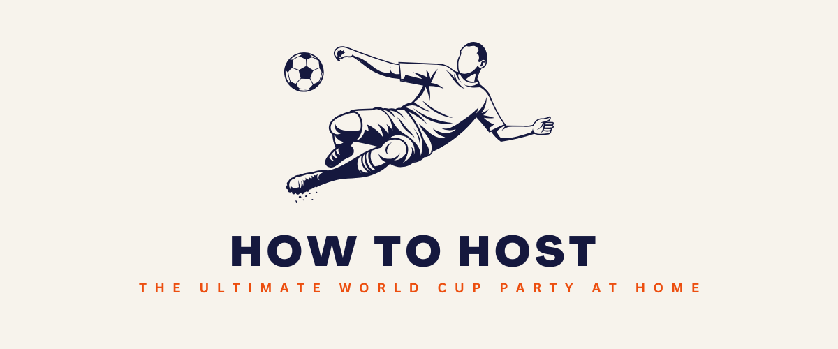 How to Host the Ultimate World Cup Party at Home