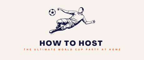 How to Host the Ultimate World Cup Party at Home