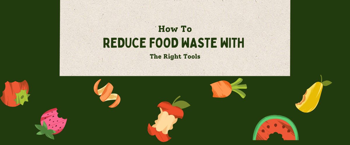 How to Reduce Food Waste with the Right Kitchen Tools
