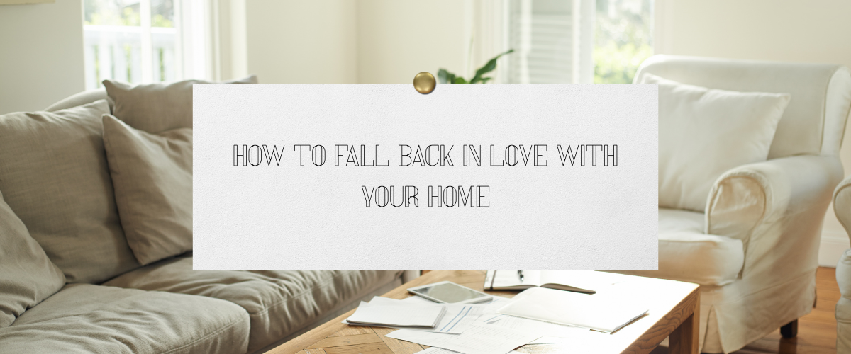 How to Fall Back in Love With Your Home