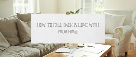 How to Fall Back in Love With Your Home