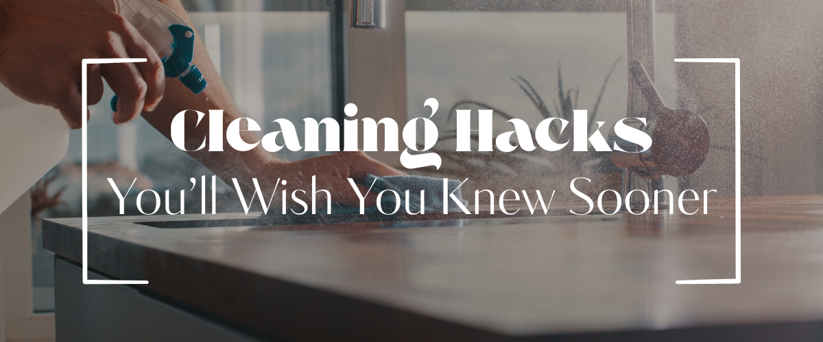 Cleaning Hacks You’ll Wish You Knew Sooner