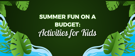 Summer fun on a budget activities for kids surrounded by tropical leaves representing budget-friendly summer activities