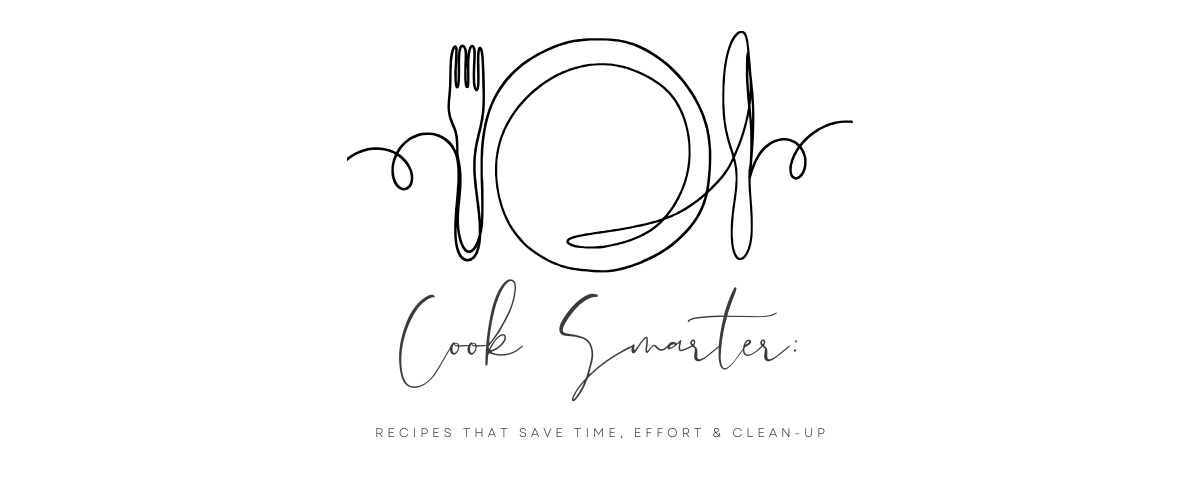 Cook Smarter: Recipes That Save Time, Effort & Clean-up